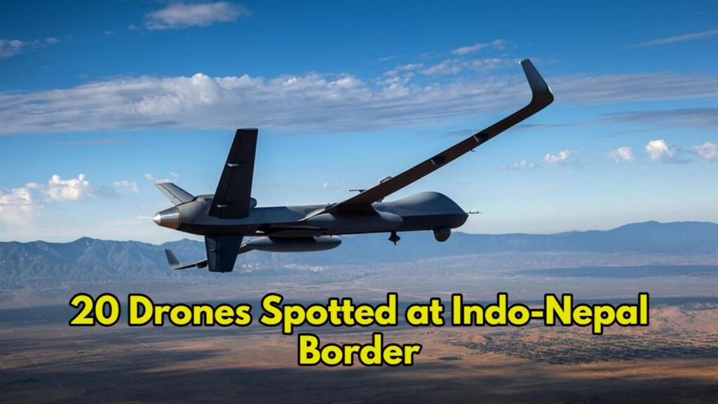 20 Drones Spotted at Indo-Nepal Border