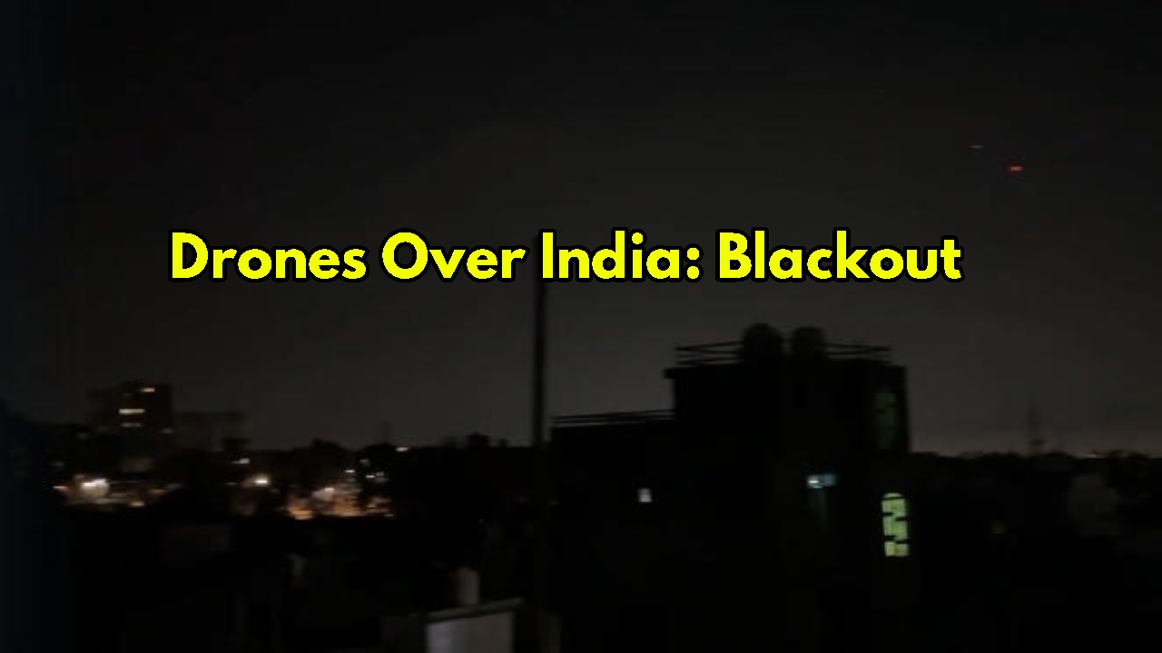 Drones Over India: Blackouts,