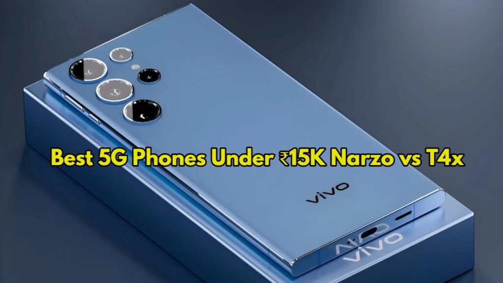 Best 5G Phones Under ₹15K Narzo vs T4x