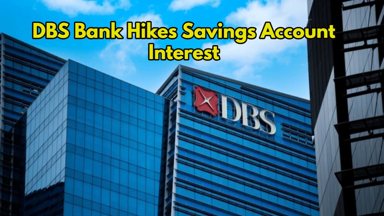 DBS Bank Hikes Savings Account...