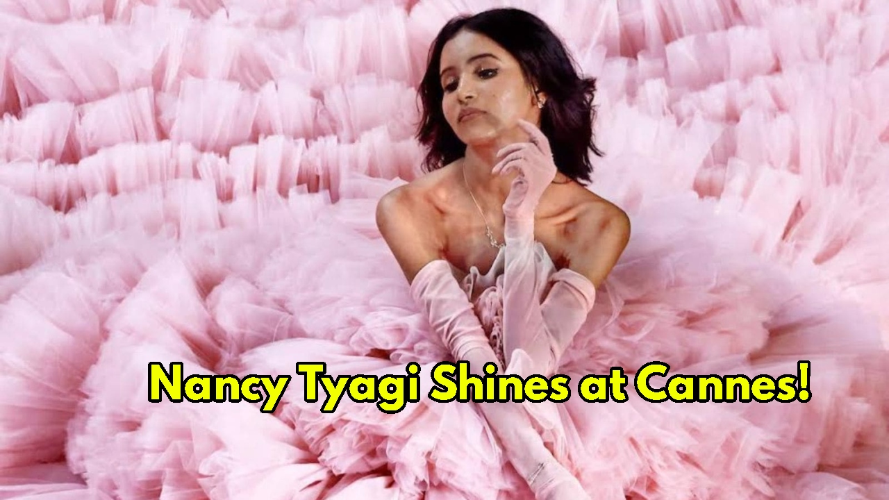 Nancy Tyagi Wows Cannes 2025...