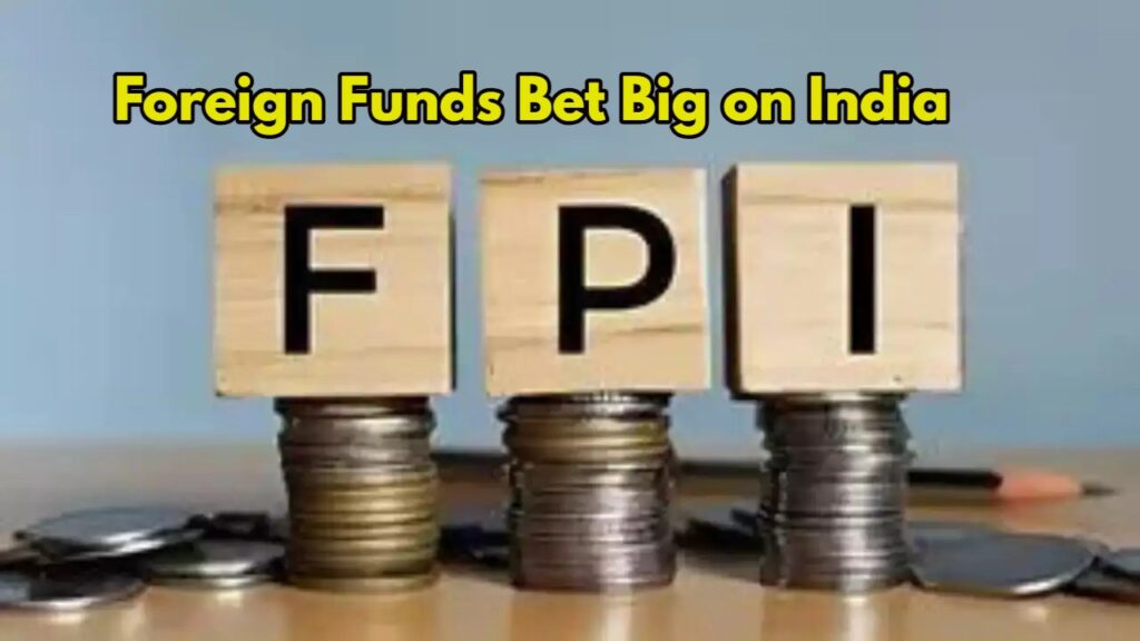 Foreign Funds Bet Big on India