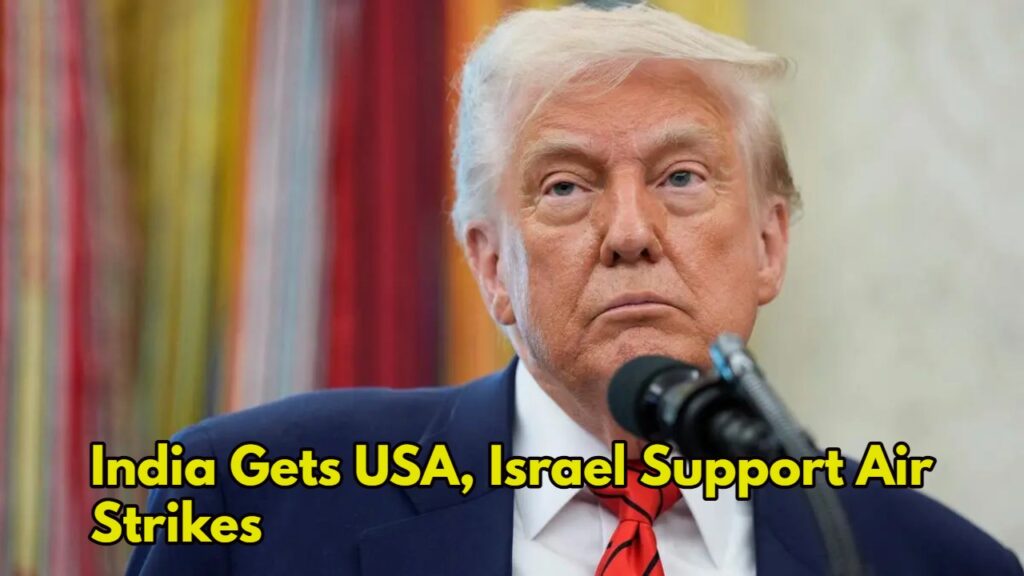 India Gets Global Backing: USA, Israel Support Air Strikes