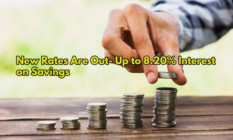 New Rates Are Out- Up to 8.20% Interest on Savings