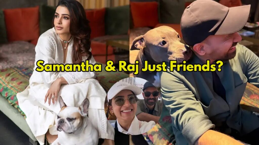 Samantha & Raj Just Friends?