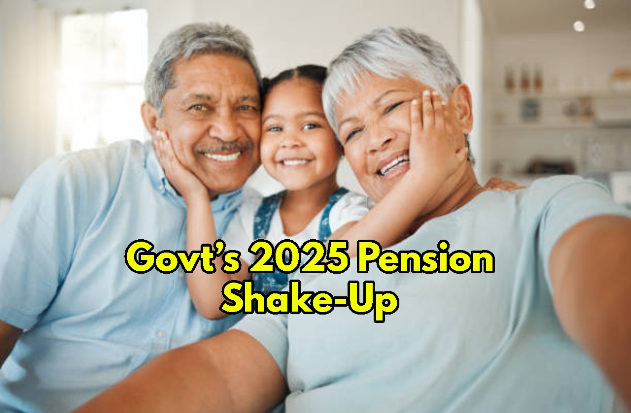 Govt’s 2025 Pension Shake-Up: One...