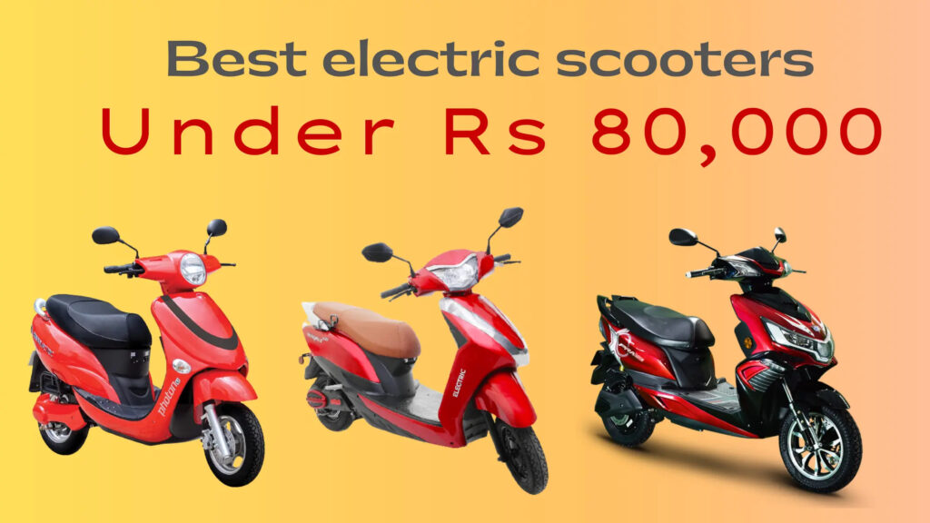 Best 3 Electric Scooters Under Rs 80,000 in India