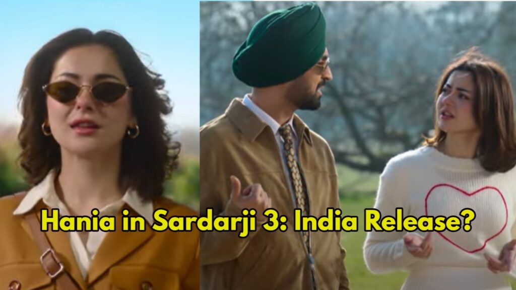 Hania in Sardarji 3: India Release?