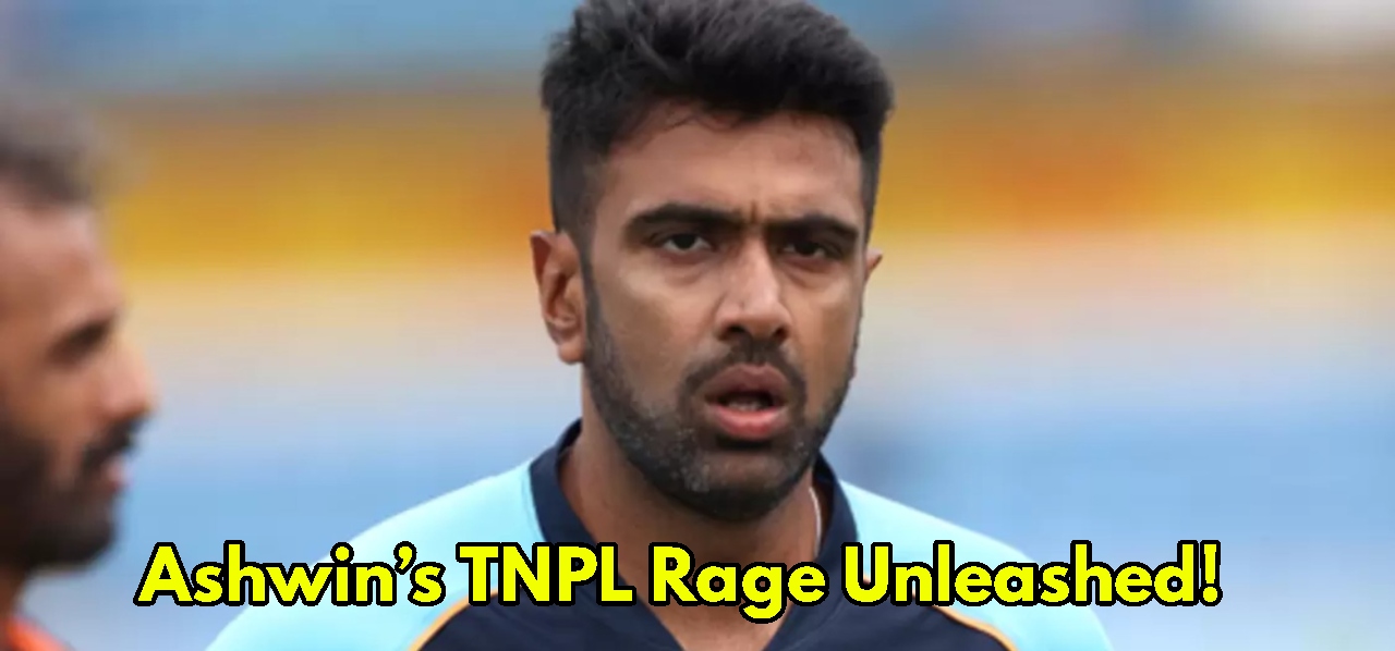 Ashwin’s Furious Outburst Shakes TNPL...
