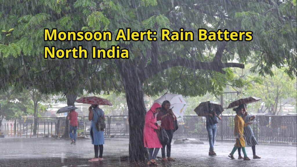 Monsoon Alert: Rain Batters North India