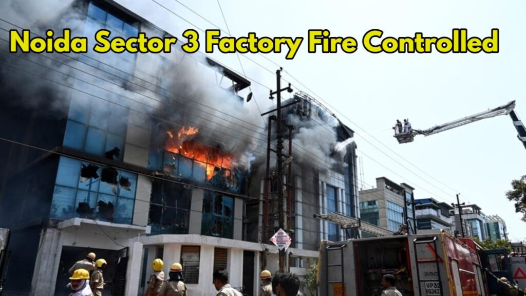 Noida Sector 3 Factory Fire Controlled