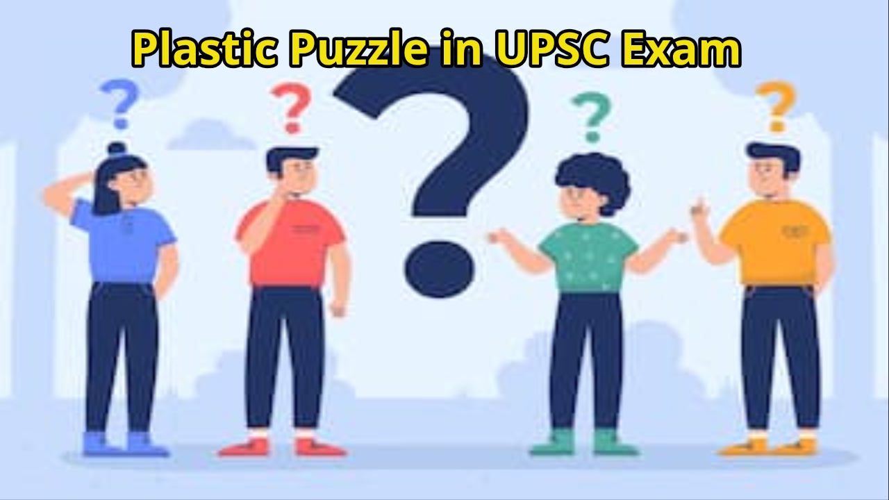 Plastic Puzzle in UPSC Exam