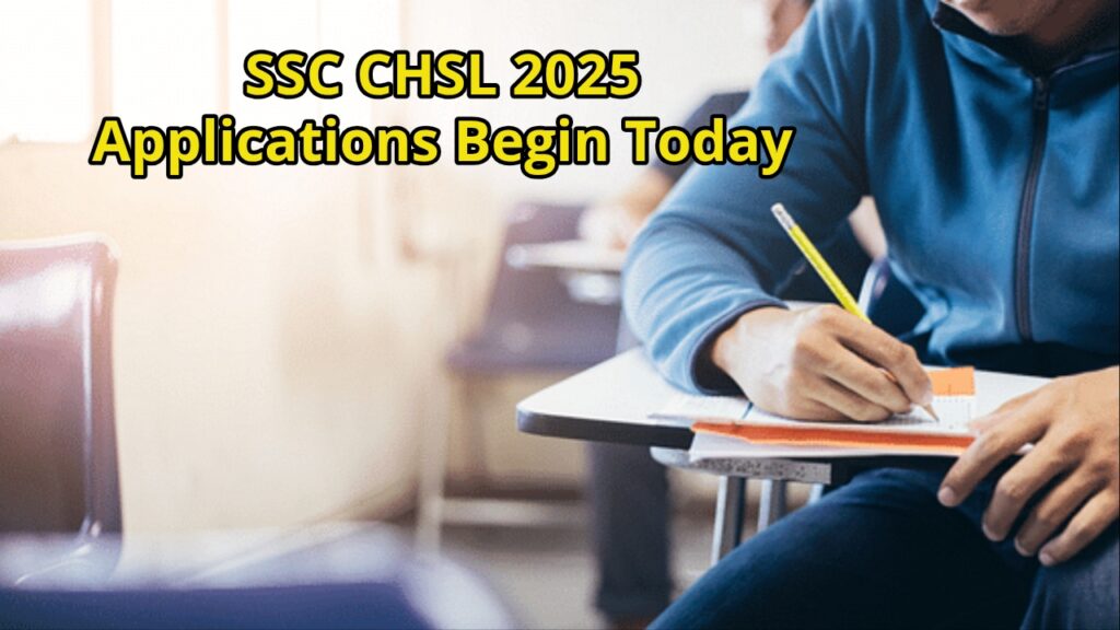 SSC CHSL 2025 Applications Begin Today