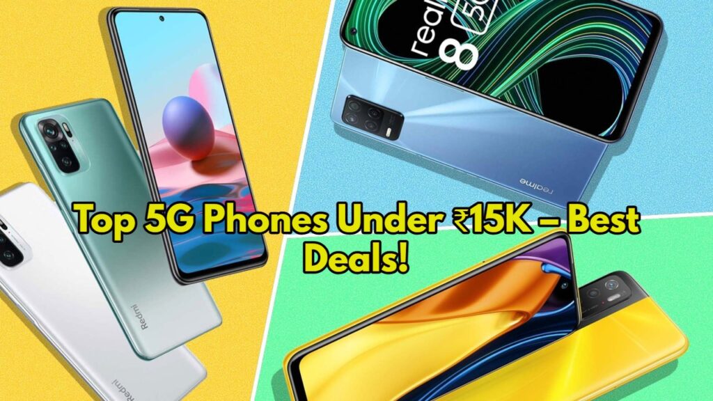 Top 5G Phones Under ₹15K – Best Deals!