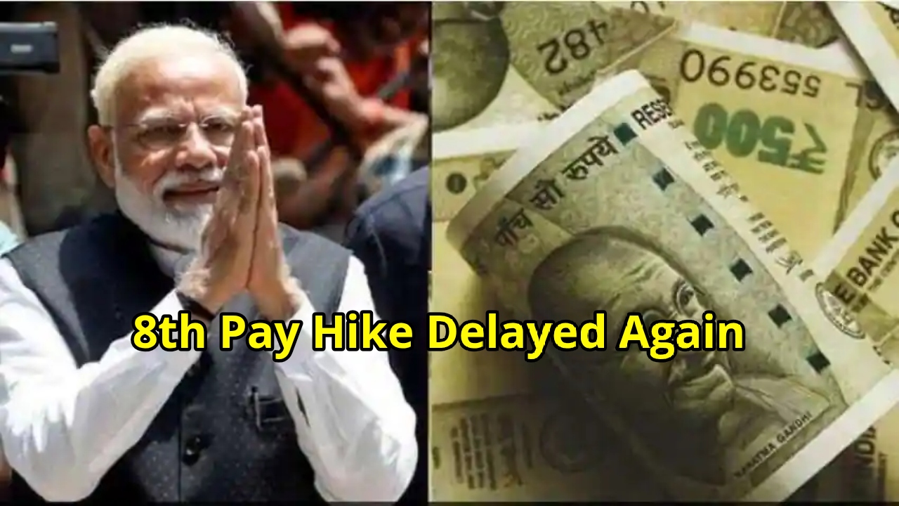 8th Pay Commission Likely Delayed,...
