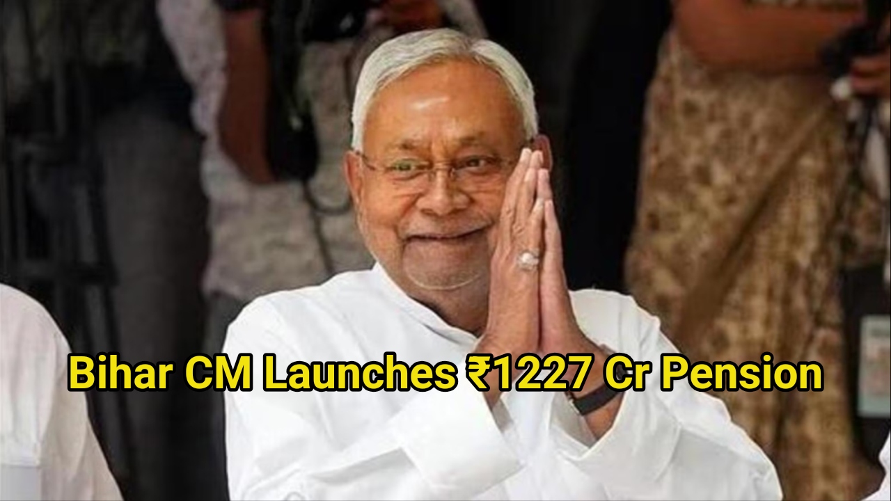 Bihar CM Launches ₹1227 Cr Pension