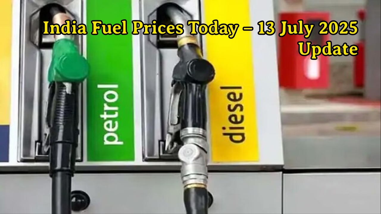 India Fuel Prices Today – 13 July 2025 Update