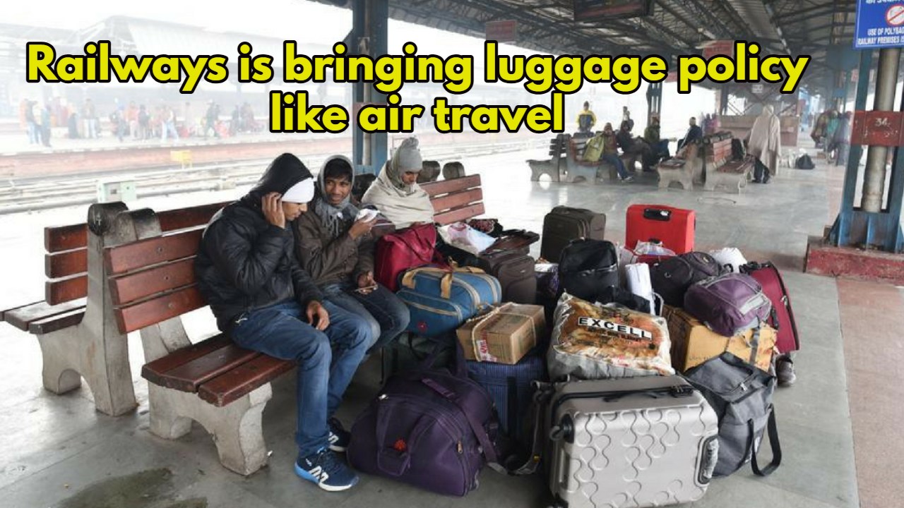 Railways is bringing luggage policy like air travel